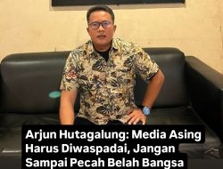 Arjun Hutagalung: Media Asing Harus Diwaspadai, Jangan Sampai Pecah Belah Bangsa