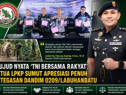 Wujud Nyata ‘TNI Bersama Rakyat’, Ketua LPKP Sumut Apresiasi Penuh Ketegasan Dandim 0209/Labuhanbatu