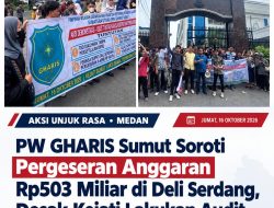 PW GHARIS Sumut Soroti Pergeseran Anggaran Rp503 Miliar di Deli Sedang, Desak Kejati Lakukan Audit